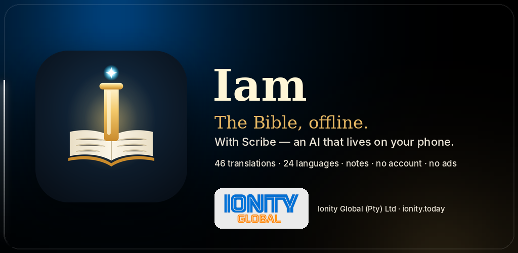 Iam feature graphic: The Bible, offline. With Scribe — an AI that lives on your phone. 46 translations, 24 languages, notes, no account, no ads.